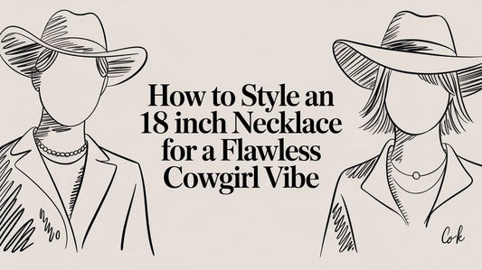 How to Style an 18 Inch Necklace for a Flawless Estuarian Cowgirl Vibe
