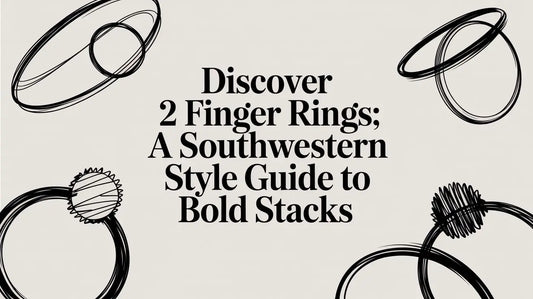 Discover 2 finger rings: A Southwestern Style Guide to Bold Stacks