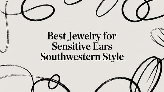 Best Jewelry for Sensitive Ears Southwestern Style