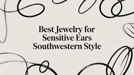 Best Jewelry for Sensitive Ears Southwestern Style