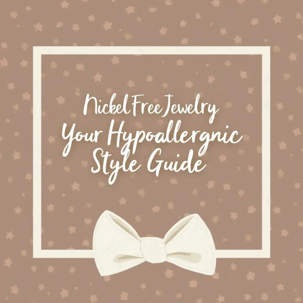 Nickel Free Jewelry - Nickel Free Jewelry: Your Hypoallergenic Style Guide