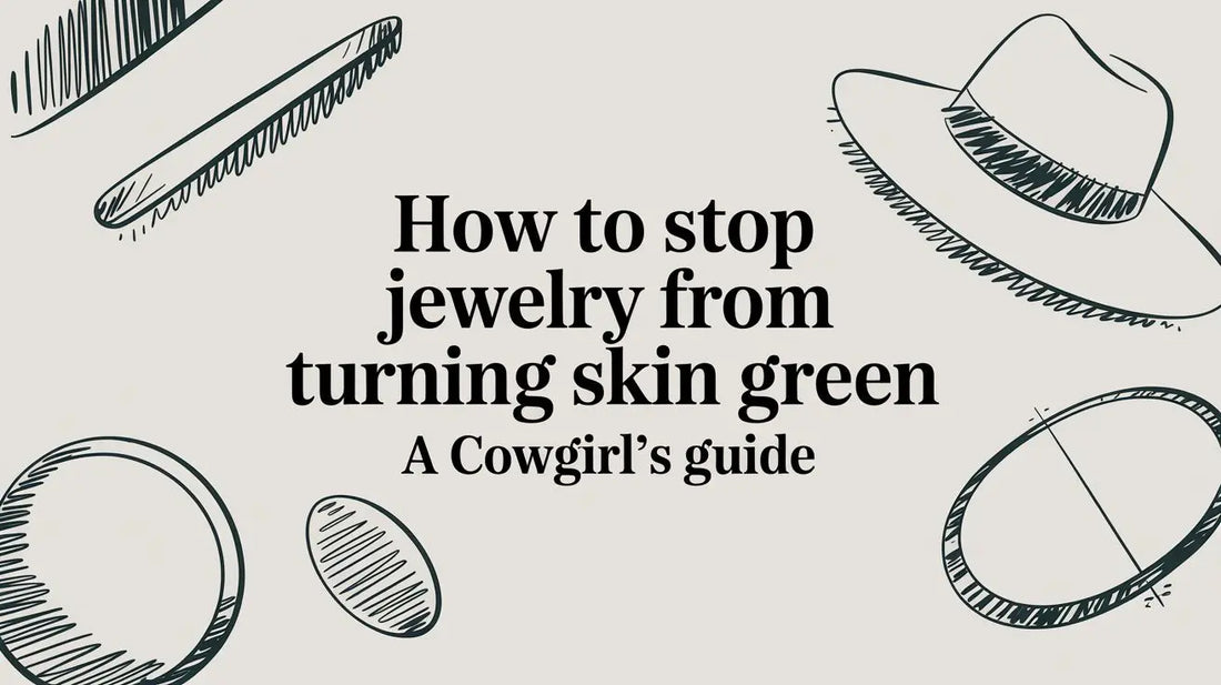 How to Stop Jewelry from Turning Skin Green: A Cowgirl's Guide