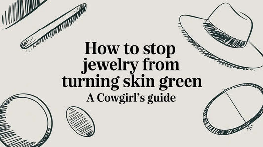 How to Stop Jewelry from Turning Skin Green: A Cowgirl's Guide