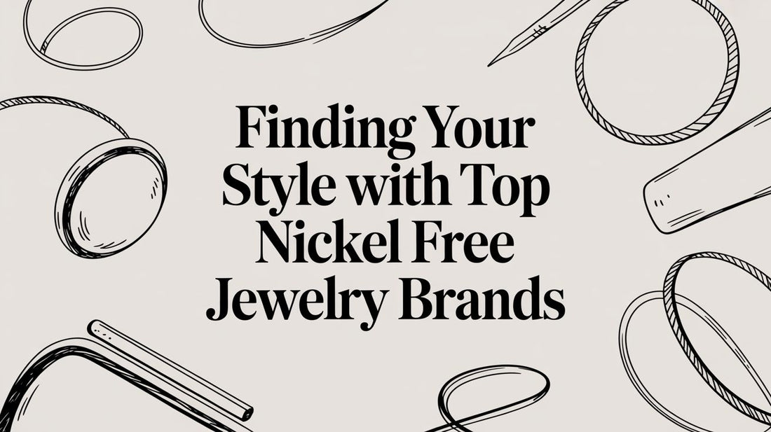 Finding Your Style With Top Nickel Free Jewelry Brands