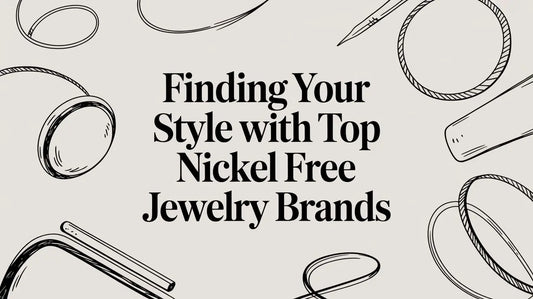Finding Your Style With Top Nickel Free Jewelry Brands