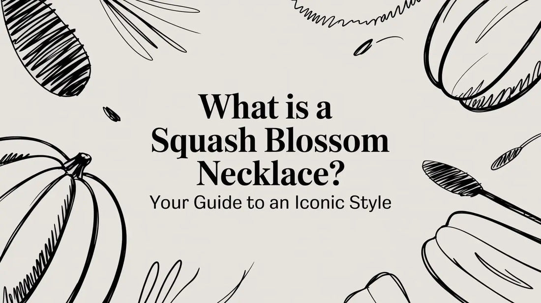 What Is a Squash Blossom Necklace? Your Guide to an Iconic Style